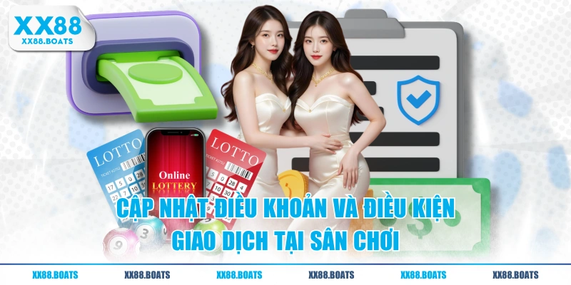 Cập nhật điều khoản và điều kiện giao dịch tại sân chơi